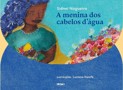 Quatro Cinco Um: a revista dos livros - 'A menina dos cabelos d'água' de  Sidnei Nogueira sacode a cabeleira para trazer mais diversidade à literatura